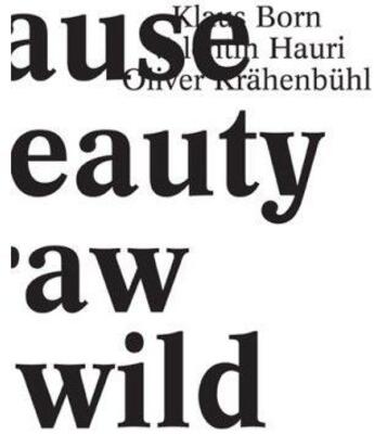 Couverture du livre « Because her beauty is raw and wild ; Klaus Born, Valentin Hauri, Oliver Krähenbühl » de Irene Muller aux éditions Nieves