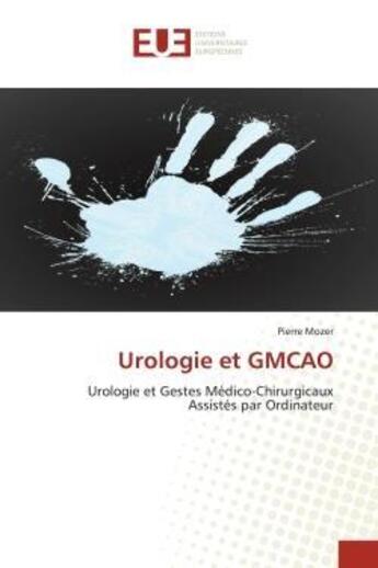 Couverture du livre « Urologie et gmcao - urologie et gestes medico-chirurgicaux assistes par ordinateur » de Mozer Pierre aux éditions Editions Universitaires Europeennes