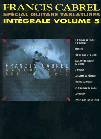 Couverture du livre « Francis Cabrel ; Samedi soir sur la terre ; spécial guitare tablatures ; intégrale t.5 » de Francis Cabrel aux éditions Carisch Musicom