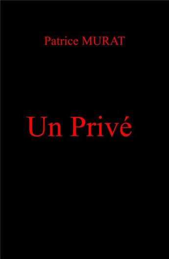 Couverture du livre « Un privé » de Patrice Murat aux éditions Librinova