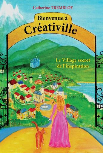 Couverture du livre « Bienvenue à Créativille : le village secret de l'inspiration » de Catherine Trembloy aux éditions Librinova