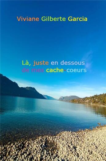 Couverture du livre « Là, juste en dessous de mes cache-coeurs » de Viviane Gilberte Garcia aux éditions Librinova