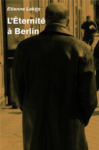 Couverture du livre « L'Éternité à Berlin » de Lakits Etienne aux éditions Librinova