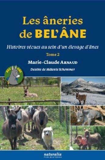 Couverture du livre « Les âneries de bel âne Tome 2 : Histoires vécues au sein d'un élevage d'ânes » de Marie-Claude Arnaud et Melanie Schommer aux éditions Naturalia