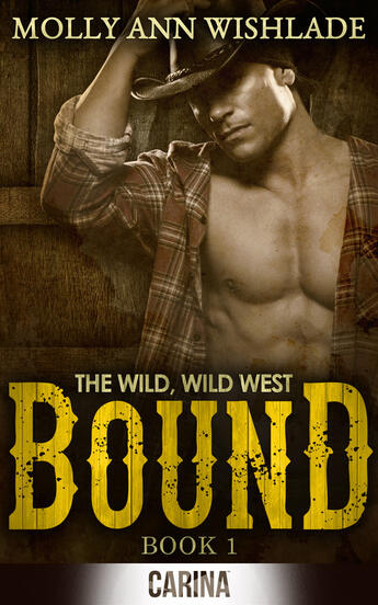 Couverture du livre « Bound (The Wild, Wild West - Book 1) » de Wishlade Molly Ann aux éditions Carina