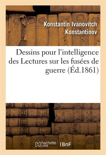 Couverture du livre « Dessins pour intelligence des lectures fusees de guerre, faites en 1860 » de Konstantinov K I. aux éditions Hachette Bnf