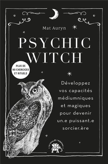 Couverture du livre « Psychic witch : développez vos capacités médiumniques et magiques pour devenir un.e puissant.e sorcier.ère » de Mat Auryn aux éditions Le Lotus Et L'elephant