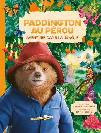 Couverture du livre « Paddington au Pérou : Aventure dans la jungle ; L'album du film » de Katie Hickey et Lauren Holowaty aux éditions Hachette Jeunesse