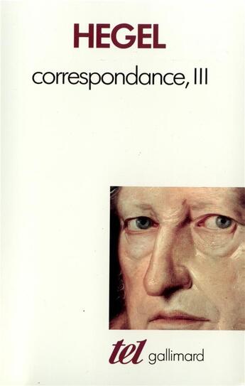 Couverture du livre « Correspondance t. 3 » de Georg Wilhelm Friedrich Hegel aux éditions Gallimard