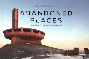 Couverture du livre « Abandoned places ; images d'un monde perdu » de Henk Van Rensbergen aux éditions Alternatives
