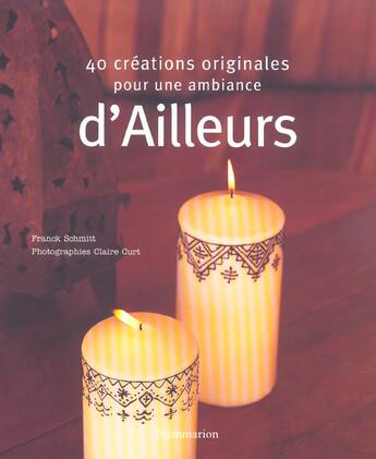 Couverture du livre « Quarante Creations Originales Pour Une Ambiance D'Ailleurs » de Franck Schmitt aux éditions Flammarion