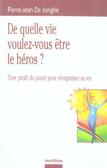 Couverture du livre « De quelle vie voulez-vous etre le heros ? - tirer profit du passe pour reorganiser sa vie » de Jonghe Pierre-Jean aux éditions Dunod