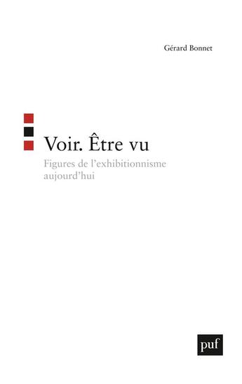 Couverture du livre « Voir. etre vu - figures de l'exhibitionnisme aujourd'hui » de Gerard Bonnet aux éditions Puf