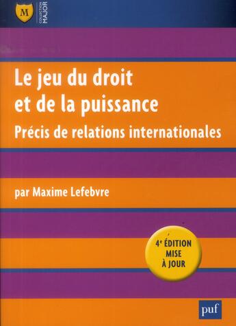 Couverture du livre « Le jeu du droit et de la puissance ; précis de relations internationales (4e édition) » de Maxime Lefebvre aux éditions Puf