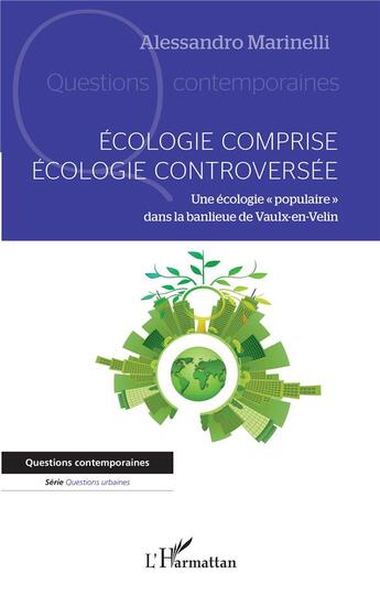 Couverture du livre « Écologie comprise, écologie controversée : une écologie populaire dans la banlieue de Vaulx-en-Velin » de Alessandro Marinelli aux éditions L'harmattan