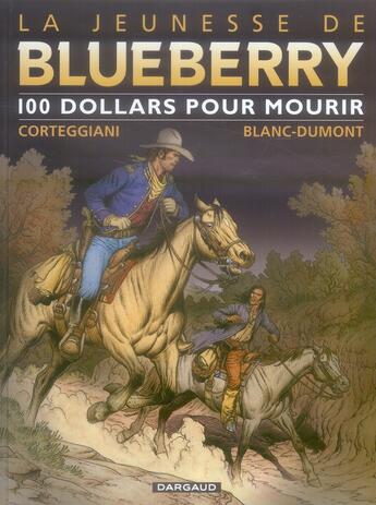 Couverture du livre « La jeunesse de Blueberry Tome 16 : 100 dollars pour mourir » de Michel Blanc-Dumont et Francois Corteggiani aux éditions Dargaud