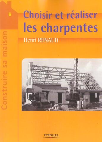Couverture du livre « Choisir et réaliser les charpentes » de Henri Renaud aux éditions Eyrolles