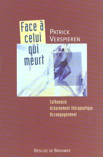 Couverture du livre « Face a celui qui meurt - euthanasie, acharnement therapeutique, accompagnement » de Verspieren Patrick aux éditions Desclee De Brouwer