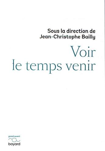 Couverture du livre « Voir le temps venir » de Jean-Christophe Bailly aux éditions Bayard