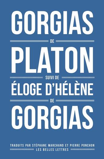 Couverture du livre « Gorgias de Platon ; éloge d'Hélène de Gorgias » de Platon et Gorgias aux éditions Belles Lettres