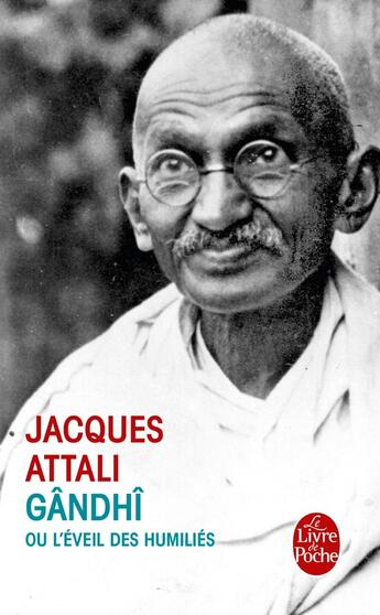 Couverture du livre « Gandhi ou l'éveil des humiliés » de Jacques Attali aux éditions Le Livre De Poche