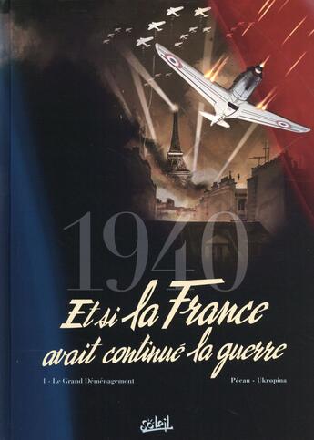 Couverture du livre « 1940 ; et si la France avait continué la guerre Tome 1 : le grand déménagement » de Jean-Pierre Pecau et Jovan Ukropina et Tanja Cinna aux éditions Soleil