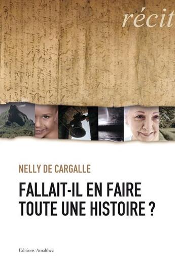 Couverture du livre « Fallait-il en faire toute une histoire ? » de Nelly De Cargalle aux éditions Amalthee