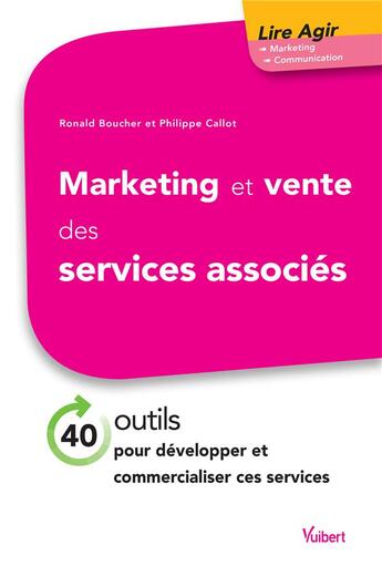 Couverture du livre « Marketing et vente des services associés ; 40 outils pour mieux vendre un produit avec un service associé » de Philippe Callot et Ronald Boucher aux éditions Vuibert