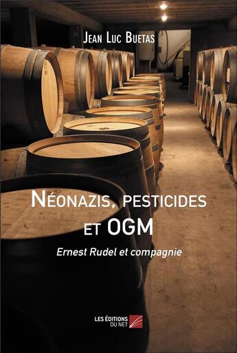 Couverture du livre « Néonazis, pesticides et OGM : Ernest Rudel et compagnie » de Buetas Jean Luc aux éditions Editions Du Net