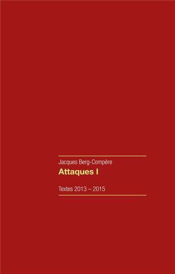 Couverture du livre « Attaques t.1 : textes 2013-2015 » de Jacques Berg aux éditions Books On Demand