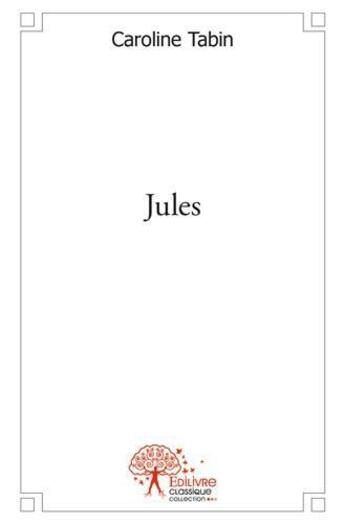 Couverture du livre « Jules » de Tabin Caroline aux éditions Edilivre