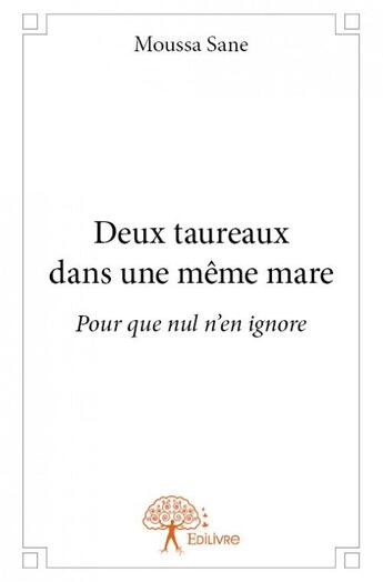 Couverture du livre « Deux taureaux dans une même mare ; pour que nul n'en ignore » de Moussa Sane aux éditions Edilivre