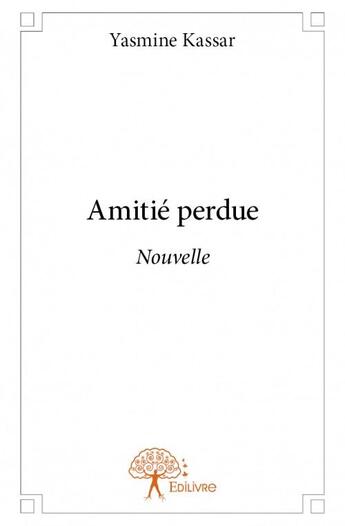 Couverture du livre « Amitié perdue » de Yasmine Kassar aux éditions Edilivre