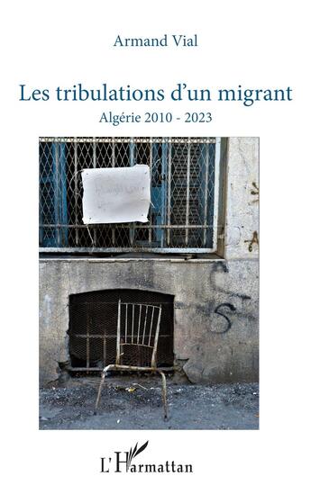 Couverture du livre « Les tribulations d'un migrant : Algérie 2010 - 2023 » de Armand Vial aux éditions L'harmattan