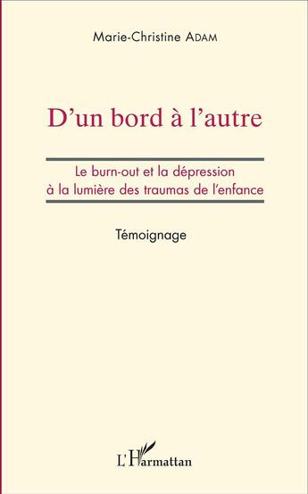 Couverture du livre « D'un bord à l'autre : Le burn-out et la dépression à la lumière des traumas de l'enfance - Témoignage » de Marie-Christine Adam aux éditions L'harmattan