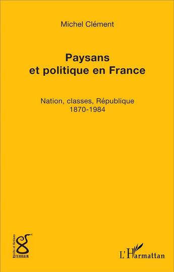 Couverture du livre « Paysans et politique en France : Nation, classes, République (1870-1984) » de Michel Clement aux éditions L'harmattan