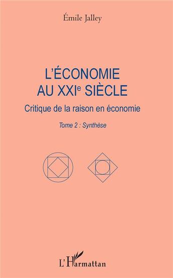 Couverture du livre « L'économie au XXIe siècle ; critique de la raison en économie t.2 ; synthèse » de Emile Jalley aux éditions L'harmattan