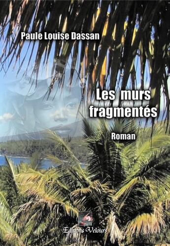 Couverture du livre « Les murs fragmentés » de Paule Louise Dassan aux éditions Velours