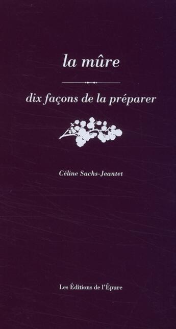 Couverture du livre « Dix façons de le préparer : la mûre » de Celine Sachs-Jeantet aux éditions Les Editions De L'epure