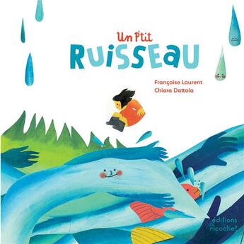 Couverture du livre « Un p'tit ruisseau ; le cycle de l'eau » de Francoise Laurent aux éditions Ricochet