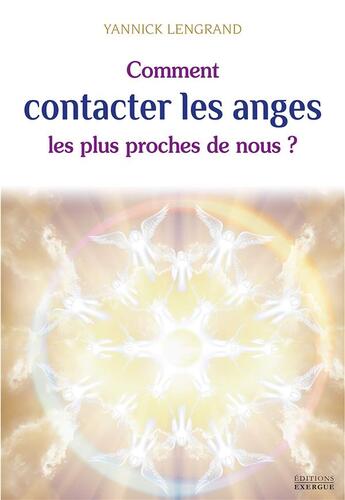 Couverture du livre « Comment contacter les anges les plus proches de nous ? » de Yannick Lengrand aux éditions Exergue