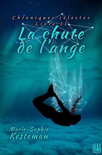 Couverture du livre « La chute de l'ange (Chroniques célestes - Livre II) » de Marie-Sophie Kesteman aux éditions Helene Jacob