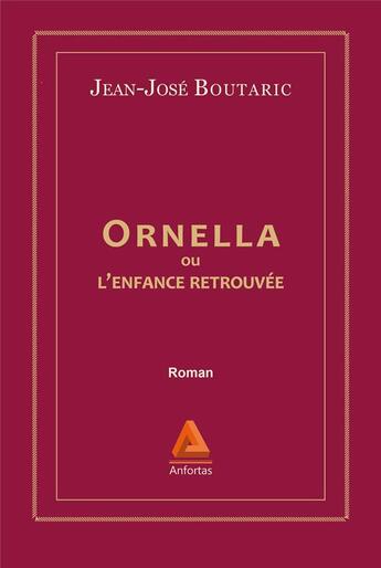 Couverture du livre « Ornella ou lenfance retrouvée » de Jean-José Boutaric aux éditions Anfortas