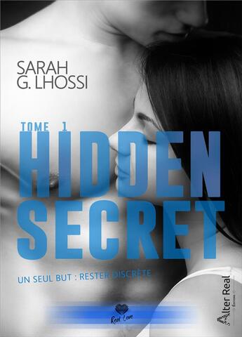 Couverture du livre « Hidden secret Tome 1 ; un seul but : rester discrète » de Sarah G. Lhossi aux éditions Alter Real