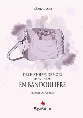 Couverture du livre « Des histoires de mots dans un sac en bandoulière » de Irene Clara aux éditions Spinelle