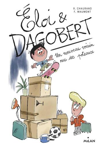 Couverture du livre « Eloi et Dagobert t.1 ; un nouveau voisin rue des poteaux » de Francois Maumont et Remi Chaurand aux éditions Milan