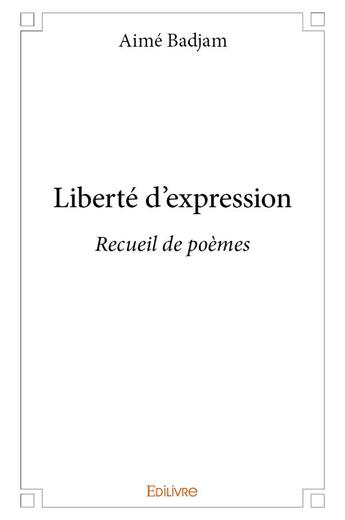 Couverture du livre « Liberte d'expression - recueil de poemes » de Badjam Aime aux éditions Edilivre