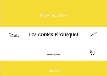 Couverture du livre « Les contes pirousquet » de Pirousquet Mary aux éditions Edilivre