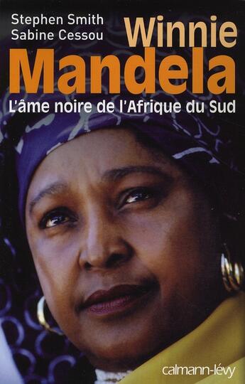 Couverture du livre « Winnie Mandela ; l'âme noire de l'Afrique du Sud » de Sabine Cessou et Stephen Smith aux éditions Calmann-levy