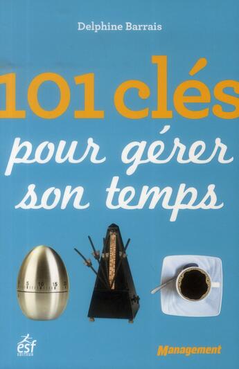 Couverture du livre « 101 clés pour bien gérer son temps » de Delphine Barrais aux éditions Esf